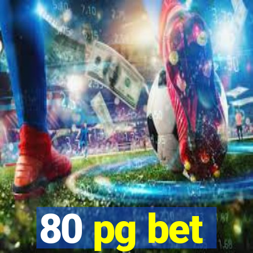 80 pg bet